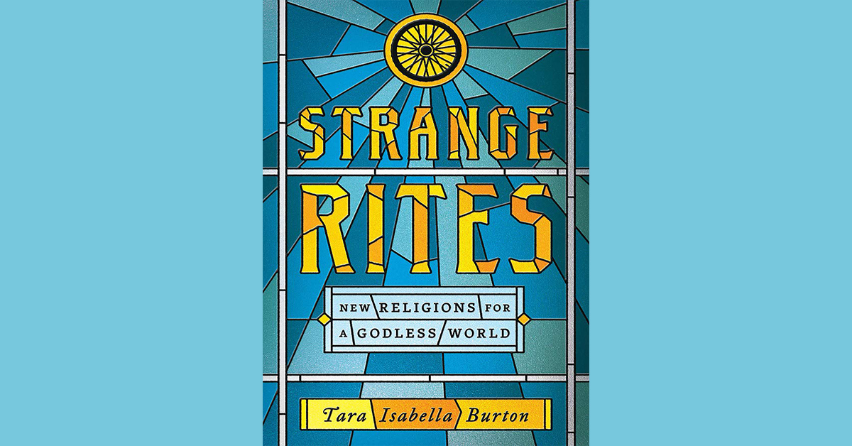 Dr. Stu Halpern reviews Strange Rites by Tara Isabella Burton about remixing religion in America